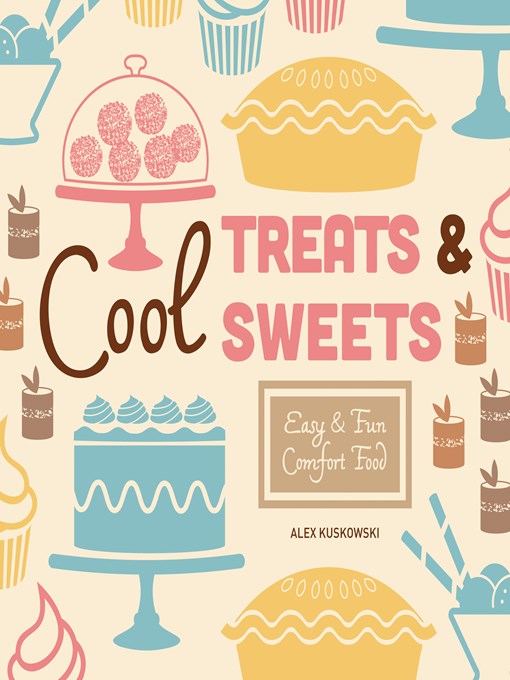 Title details for Cool Treats & Sweets by Alex Kuskowski - Available